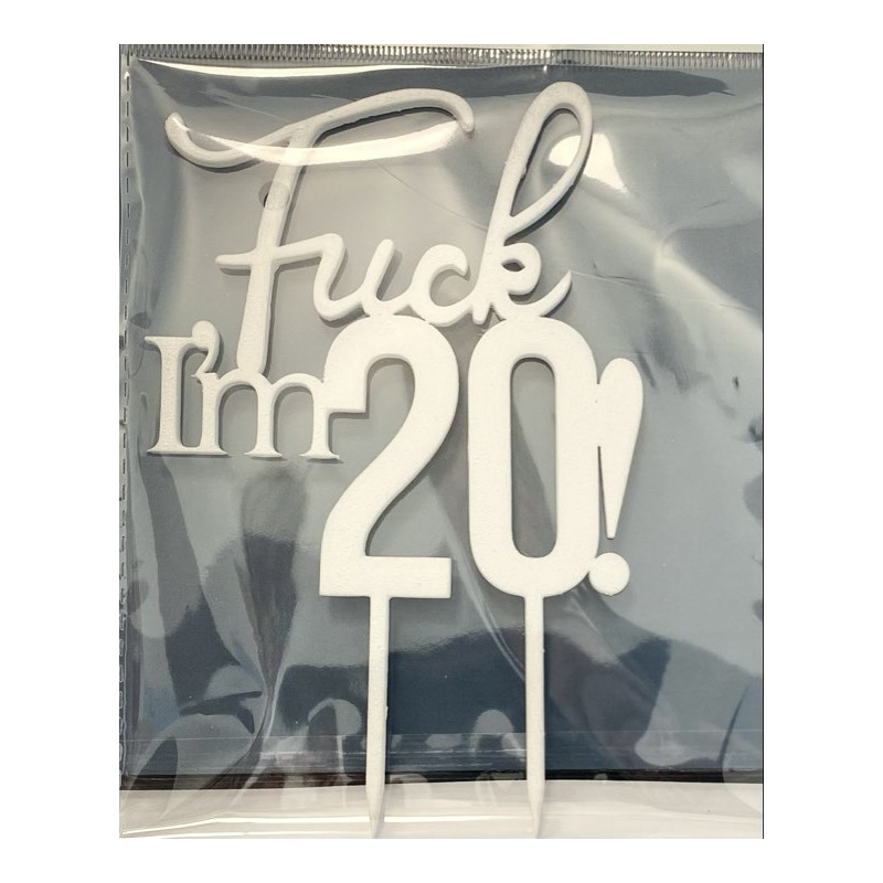 Fuck I'm 20 Wooden topper white