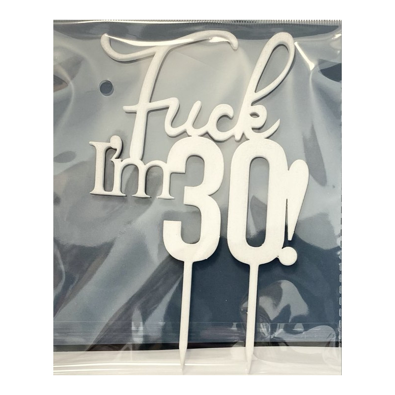 Fuck I'm 30 Wooden topper white