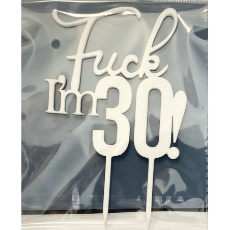 Fuck I'm 30 Wooden topper white