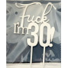 Fuck I'm 30 Wooden topper white