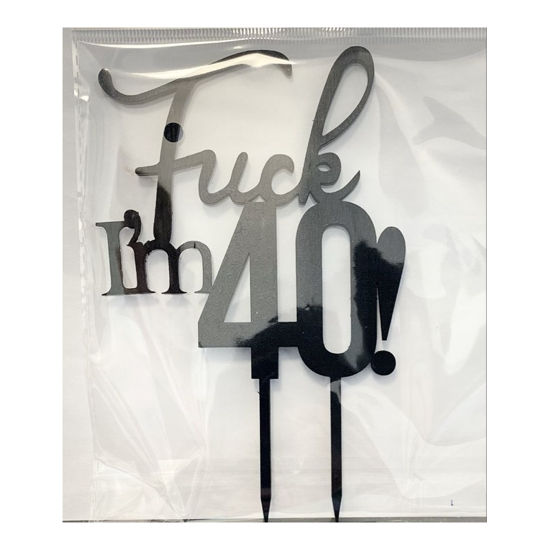 Fuck I'm 40 Wooden topper black
