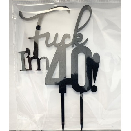 Fuck I'm 40 Wooden topper black