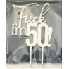Fuck I'm 50 Wooden topper white